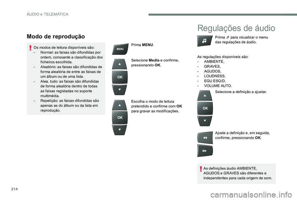 CITROEN C-ELYSÉE 2017 Manual do condutor (in Portuguese) 214
Regulações de áudio
As definições áudio AMBIENTE,
AGUDOS e GR AVES são diferentes e
independentes para cada origem de som.Prima ¯ para visualizar o menu
das regulações de áudio.
As r CITROEN C-ELYSÉE 2017 Manual do condutor (in Portuguese) 214
Regulações de áudio
As definições áudio AMBIENTE,
AGUDOS e GR AVES são diferentes e
independentes para cada origem de som.Prima ¯ para visualizar o menu
das regulações de áudio.
As r
