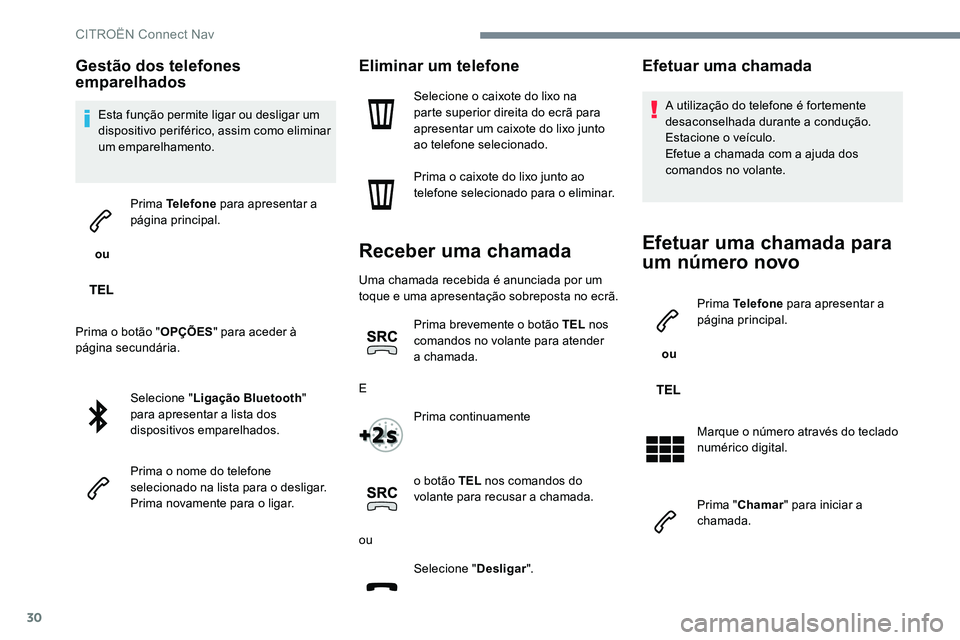 CITROEN C-ELYSÉE 2017 Manual do condutor (in Portuguese) 30
Gestão dos telefones
emparelhados
Esta função permite ligar ou desligar um
dispositivo periférico, assim como eliminar
um emparelhamento.
ou Prima Telefone
para apresentar a
página prin CITROEN C-ELYSÉE 2017 Manual do condutor (in Portuguese) 30
Gestão dos telefones
emparelhados
Esta função permite ligar ou desligar um
dispositivo periférico, assim como eliminar
um emparelhamento.
ou Prima Telefone
para apresentar a
página prin