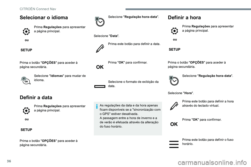 CITROEN C-ELYSÉE 2017 Manual do condutor (in Portuguese) 36
Selecionar o idioma
ou Prima Regulações
para apresentar
a página principal.
Prima o botão " OPÇÕES" para aceder à
página secundária.
Selecione " Idiomas" para mudar de CITROEN C-ELYSÉE 2017 Manual do condutor (in Portuguese) 36
Selecionar o idioma
ou Prima Regulações
para apresentar
a página principal.
Prima o botão " OPÇÕES" para aceder à
página secundária.
Selecione " Idiomas" para mudar de