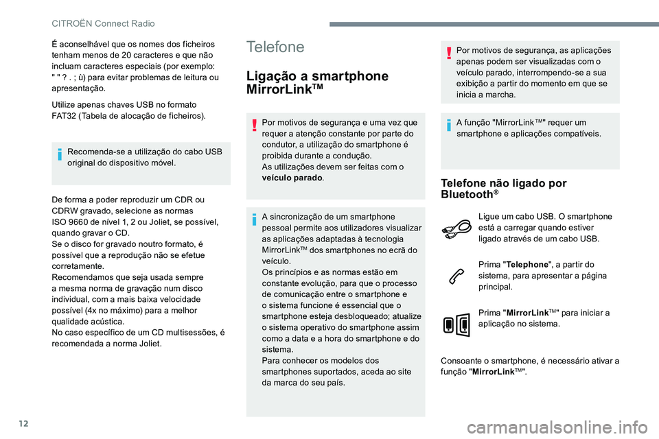 CITROEN C-ELYSÉE 2017 Manual do condutor (in Portuguese) 12
É aconselhável que os nomes dos ficheiros
tenham menos de 20 caracteres e que não
incluam caracteres especiais (por exemplo:
" " ? . ; ù) para evitar problemas de leitura ou
aprese CITROEN C-ELYSÉE 2017 Manual do condutor (in Portuguese) 12
É aconselhável que os nomes dos ficheiros
tenham menos de 20 caracteres e que não
incluam caracteres especiais (por exemplo:
" " ? . ; ù) para evitar problemas de leitura ou
aprese