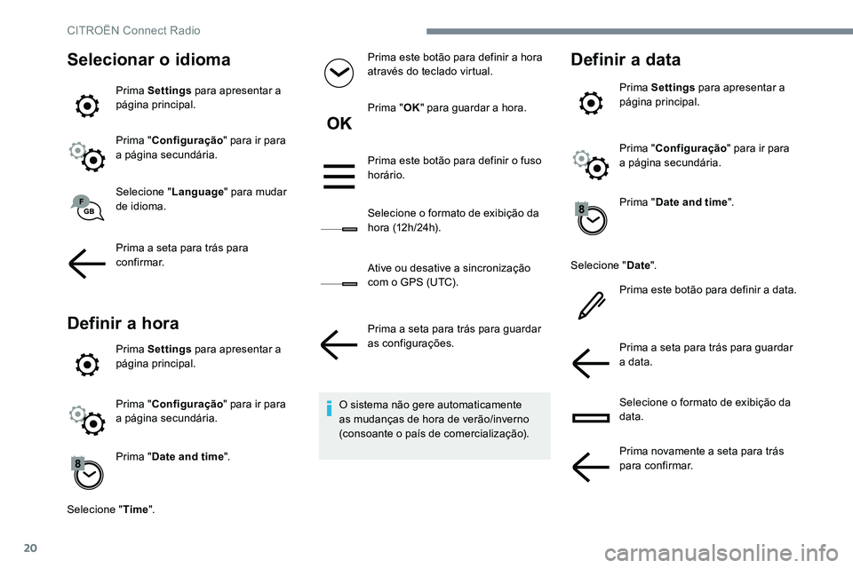 CITROEN C-ELYSÉE 2017 Manual do condutor (in Portuguese) 20
Selecionar o idioma
Prima Settings para apresentar a
página principal.
Prima " Configuração " para ir para
a página secundária.
Selecione " Language" para mudar
de idioma.
P CITROEN C-ELYSÉE 2017 Manual do condutor (in Portuguese) 20
Selecionar o idioma
Prima Settings para apresentar a
página principal.
Prima " Configuração " para ir para
a página secundária.
Selecione " Language" para mudar
de idioma.
P