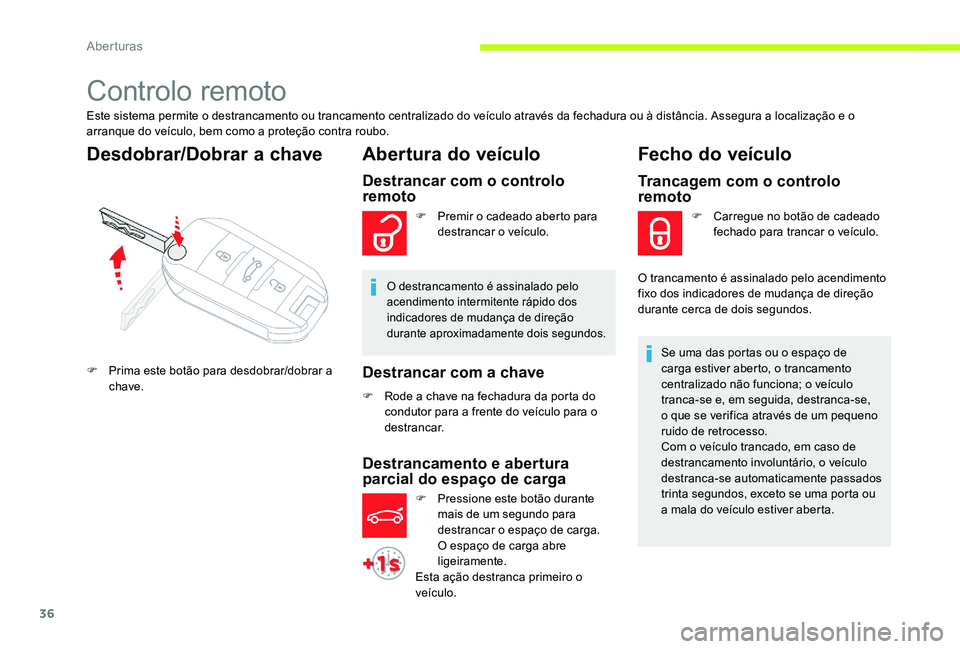 CITROEN C-ELYSÉE 2017 Manual do condutor (in Portuguese) 36
Controlo remoto
Este sistema permite o destrancamento ou trancamento centralizado do veículo através da fechadura ou à distância. Assegura a localização e o
arranque do veículo, bem como a CITROEN C-ELYSÉE 2017 Manual do condutor (in Portuguese) 36
Controlo remoto
Este sistema permite o destrancamento ou trancamento centralizado do veículo através da fechadura ou à distância. Assegura a localização e o
arranque do veículo, bem como a