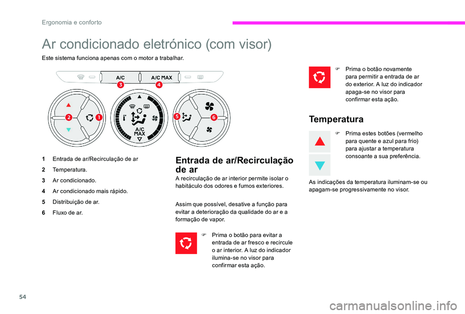 CITROEN C-ELYSÉE 2017 Manual do condutor (in Portuguese) 54
Ar condicionado eletrónico (com visor)
Este sistema funciona apenas com o motor a trabalhar.
1Entrada de ar/Recirculação de ar
2 Temperatura.
3 Ar condicionado.
4 Ar condicionado mais rápido.
5 CITROEN C-ELYSÉE 2017 Manual do condutor (in Portuguese) 54
Ar condicionado eletrónico (com visor)
Este sistema funciona apenas com o motor a trabalhar.
1Entrada de ar/Recirculação de ar
2 Temperatura.
3 Ar condicionado.
4 Ar condicionado mais rápido.
5