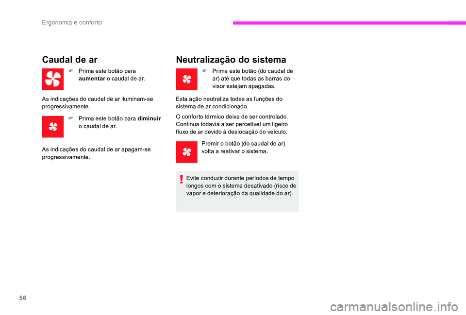 CITROEN C-ELYSÉE 2017 Manual do condutor (in Portuguese) 56
Caudal de ar
F Prima este botão para aumentar o caudal de ar.
As indicações do caudal de ar iluminam-se
progressivamente. F
P
rima este botão para diminuir
o caudal de ar.
As indicaçõe CITROEN C-ELYSÉE 2017 Manual do condutor (in Portuguese) 56
Caudal de ar
F Prima este botão para aumentar o caudal de ar.
As indicações do caudal de ar iluminam-se
progressivamente. F
P
rima este botão para diminuir
o caudal de ar.
As indicaçõe