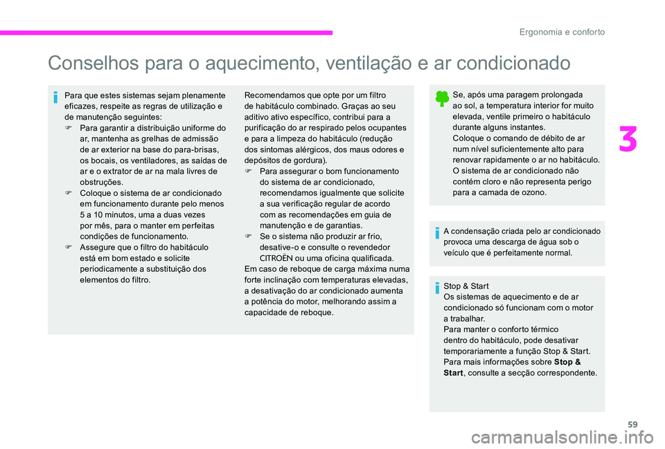 CITROEN C-ELYSÉE 2017 Manual do condutor (in Portuguese) 59
Conselhos para o aquecimento, ventilação e ar condicionado
Para que estes sistemas sejam plenamente
eficazes, respeite as regras de utilização e
de manutenção seguintes:
F
P
ara garantir CITROEN C-ELYSÉE 2017 Manual do condutor (in Portuguese) 59
Conselhos para o aquecimento, ventilação e ar condicionado
Para que estes sistemas sejam plenamente
eficazes, respeite as regras de utilização e
de manutenção seguintes:
F
P
ara garantir