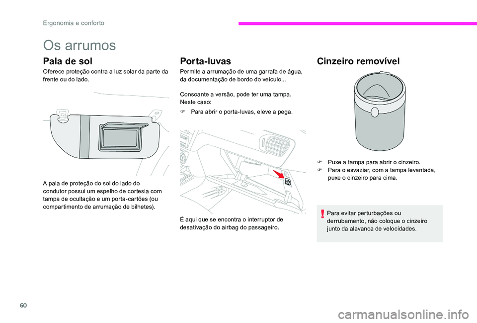CITROEN C-ELYSÉE 2017 Manual do condutor (in Portuguese) 60
Os arrumos
Pala de sol
Oferece proteção contra a luz solar da parte da
frente ou do lado.
Por ta- luvas
Permite a arrumação de uma garrafa de água,
da documentação de bordo do veículo...
CITROEN C-ELYSÉE 2017 Manual do condutor (in Portuguese) 60
Os arrumos
Pala de sol
Oferece proteção contra a luz solar da parte da
frente ou do lado.
Por ta- luvas
Permite a arrumação de uma garrafa de água,
da documentação de bordo do veículo...