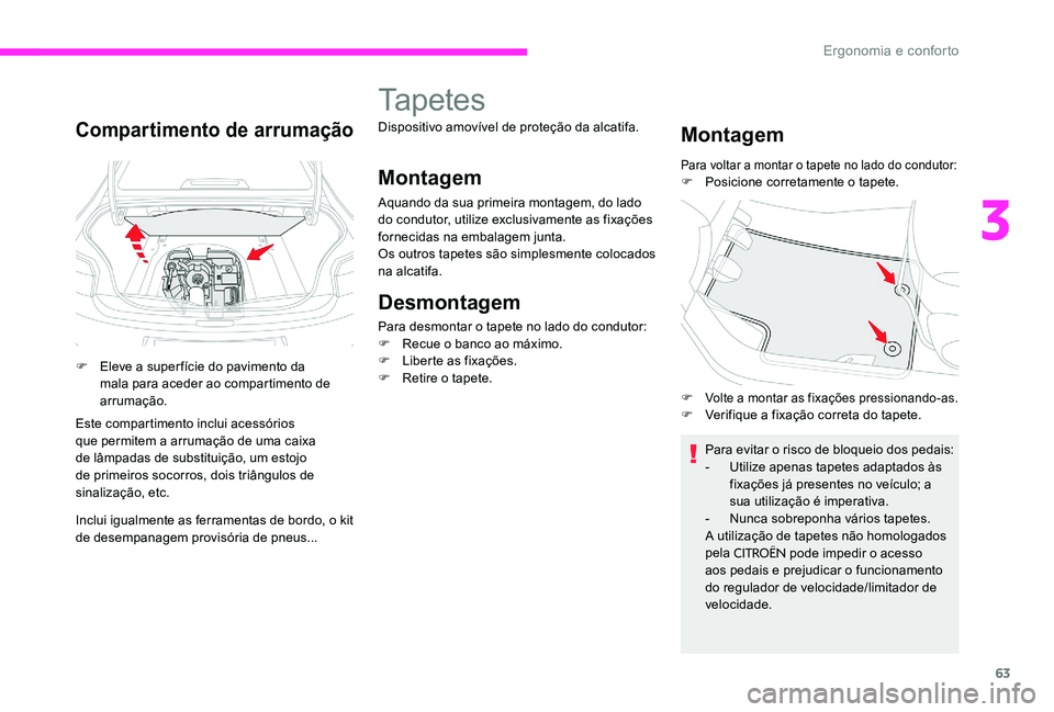 CITROEN C-ELYSÉE 2017 Manual do condutor (in Portuguese) 63
Compartimento de arrumação
F Eleve a super fície do pavimento da mala para aceder ao compartimento de
arrumação.
Este compartimento inclui acessórios
que permitem a arrumação de uma caixa CITROEN C-ELYSÉE 2017 Manual do condutor (in Portuguese) 63
Compartimento de arrumação
F Eleve a super fície do pavimento da mala para aceder ao compartimento de
arrumação.
Este compartimento inclui acessórios
que permitem a arrumação de uma caixa