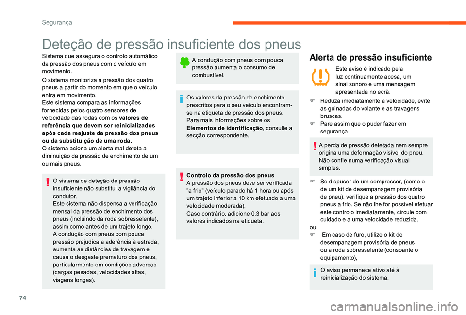 CITROEN C-ELYSÉE 2017 Manual do condutor (in Portuguese) 74
Deteção de pressão insuficiente dos pneus
Sistema que assegura o controlo automático
da pressão dos pneus com o veículo em
movimento.
O sistema monitoriza a pressão dos quatro
pneus a par CITROEN C-ELYSÉE 2017 Manual do condutor (in Portuguese) 74
Deteção de pressão insuficiente dos pneus
Sistema que assegura o controlo automático
da pressão dos pneus com o veículo em
movimento.
O sistema monitoriza a pressão dos quatro
pneus a par