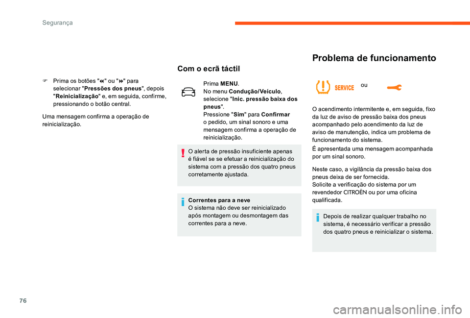 CITROEN C-ELYSÉE 2017 Manual do condutor (in Portuguese) 76
Problema de funcionamento
ou
Com o ecrã táctil
F Prima os botões "7" ou " 8" para
selecionar " Pressões dos pneus ", depois
" Reinicialização " e, em seguida CITROEN C-ELYSÉE 2017 Manual do condutor (in Portuguese) 76
Problema de funcionamento
ou
Com o ecrã táctil
F Prima os botões "7" ou " 8" para
selecionar " Pressões dos pneus ", depois
" Reinicialização " e, em seguida