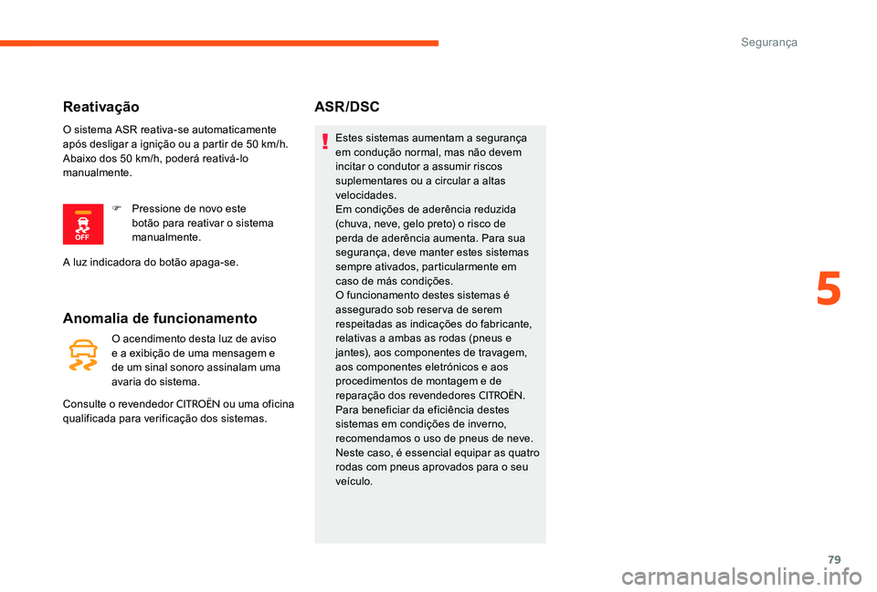 CITROEN C-ELYSÉE 2017 Manual do condutor (in Portuguese) 79
Anomalia de funcionamento
O acendimento desta luz de aviso
e a exibição de uma mensagem e
de um sinal sonoro assinalam uma
avaria do sistema.
Consulte o revendedor
CITROËN ou uma oficina
qu CITROEN C-ELYSÉE 2017 Manual do condutor (in Portuguese) 79
Anomalia de funcionamento
O acendimento desta luz de aviso
e a exibição de uma mensagem e
de um sinal sonoro assinalam uma
avaria do sistema.
Consulte o revendedor
CITROËN ou uma oficina
qu
