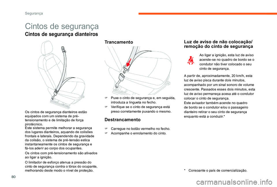 CITROEN C-ELYSÉE 2017 Manual do condutor (in Portuguese) 80
Cintos de segurança
Cintos de segurança dianteiros
TrancamentoLuz de aviso de não colocação/
remoção do cinto de segurança
Ao ligar a ignição, esta luz de aviso
acende-se no quadro de bo CITROEN C-ELYSÉE 2017 Manual do condutor (in Portuguese) 80
Cintos de segurança
Cintos de segurança dianteiros
TrancamentoLuz de aviso de não colocação/
remoção do cinto de segurança
Ao ligar a ignição, esta luz de aviso
acende-se no quadro de bo