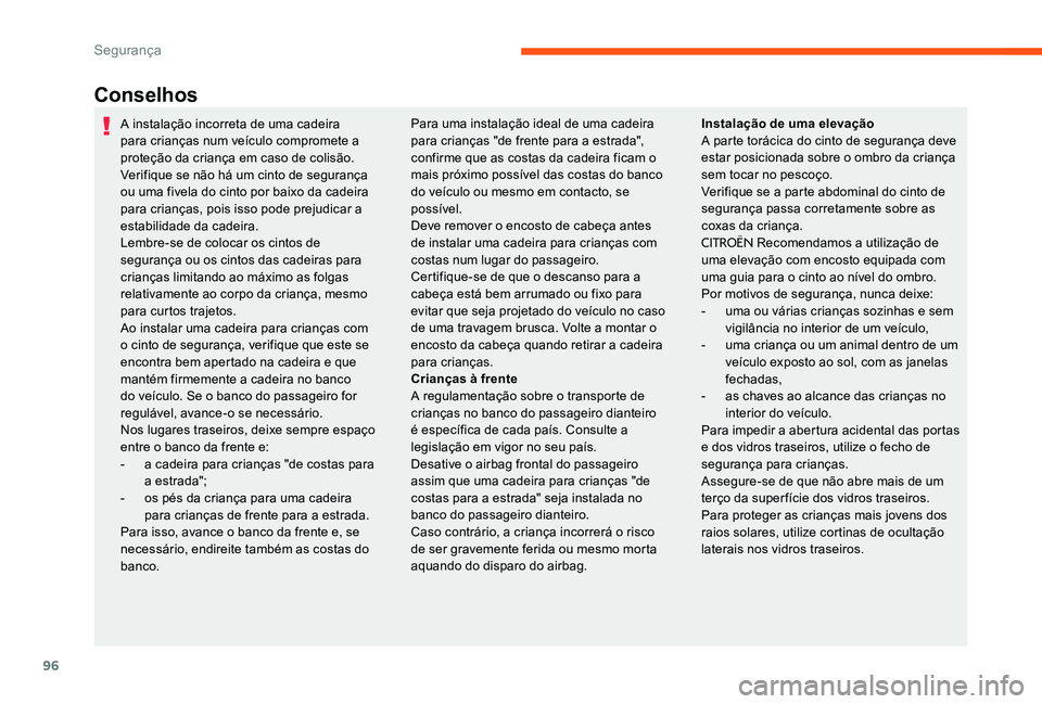 CITROEN C-ELYSÉE 2017 Manual do condutor (in Portuguese) 96
Conselhos
A instalação incorreta de uma cadeira
para crianças num veículo compromete a
proteção da criança em caso de colisão.
Verifique se não há um cinto de segurança
ou uma fivela CITROEN C-ELYSÉE 2017 Manual do condutor (in Portuguese) 96
Conselhos
A instalação incorreta de uma cadeira
para crianças num veículo compromete a
proteção da criança em caso de colisão.
Verifique se não há um cinto de segurança
ou uma fivela