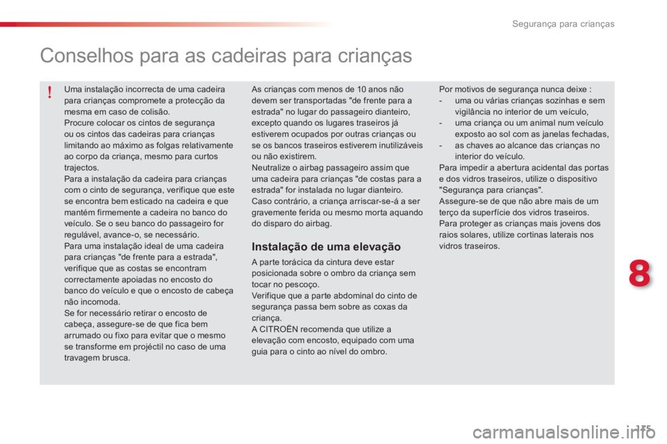 CITROEN C-ELYSÉE 2014 Manual do condutor (in Portuguese) 115
8
Segurança para crianças
Uma instalação incorrecta de uma cadeirapara crianças compromete a protecção damesma em caso de colisão. Procure colocar os cintos de segurança ou os cintos da CITROEN C-ELYSÉE 2014 Manual do condutor (in Portuguese) 115
8
Segurança para crianças
Uma instalação incorrecta de uma cadeirapara crianças compromete a protecção damesma em caso de colisão. Procure colocar os cintos de segurança ou os cintos da
