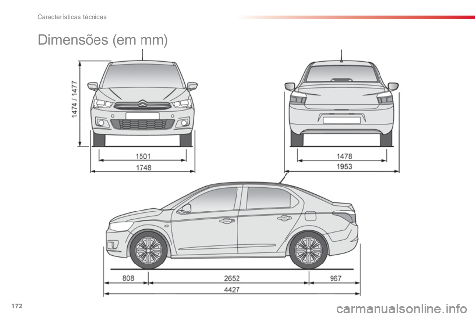 CITROEN C-ELYSÉE 2014 Manual do condutor (in Portuguese) 172
Características técnicas
Dimensões (em mm) CITROEN C-ELYSÉE 2014 Manual do condutor (in Portuguese) 172
Características técnicas
Dimensões (em mm)