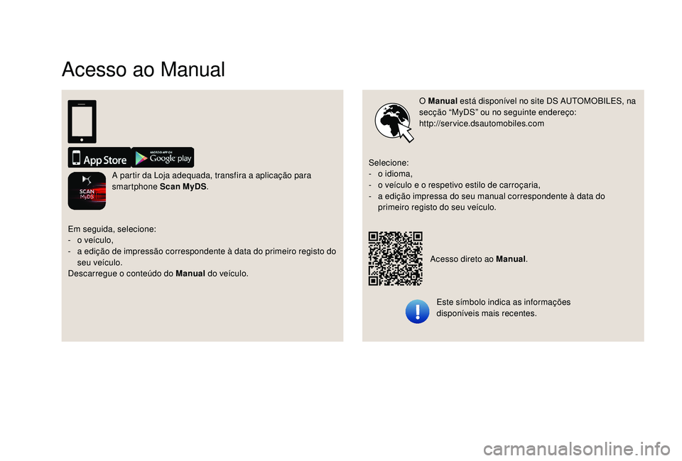 CITROEN DS3 2018 Manual do condutor (in Portuguese) Acesso ao Manual
O Manual está disponível no site DS AUTOMOBILES, na
secção “MyDS” ou no seguinte endereço:
http://service.dsautomobiles.com
Este símbolo indica as informações
disponí CITROEN DS3 2018 Manual do condutor (in Portuguese) Acesso ao Manual
O Manual está disponível no site DS AUTOMOBILES, na
secção “MyDS” ou no seguinte endereço:
http://service.dsautomobiles.com
Este símbolo indica as informações
disponí