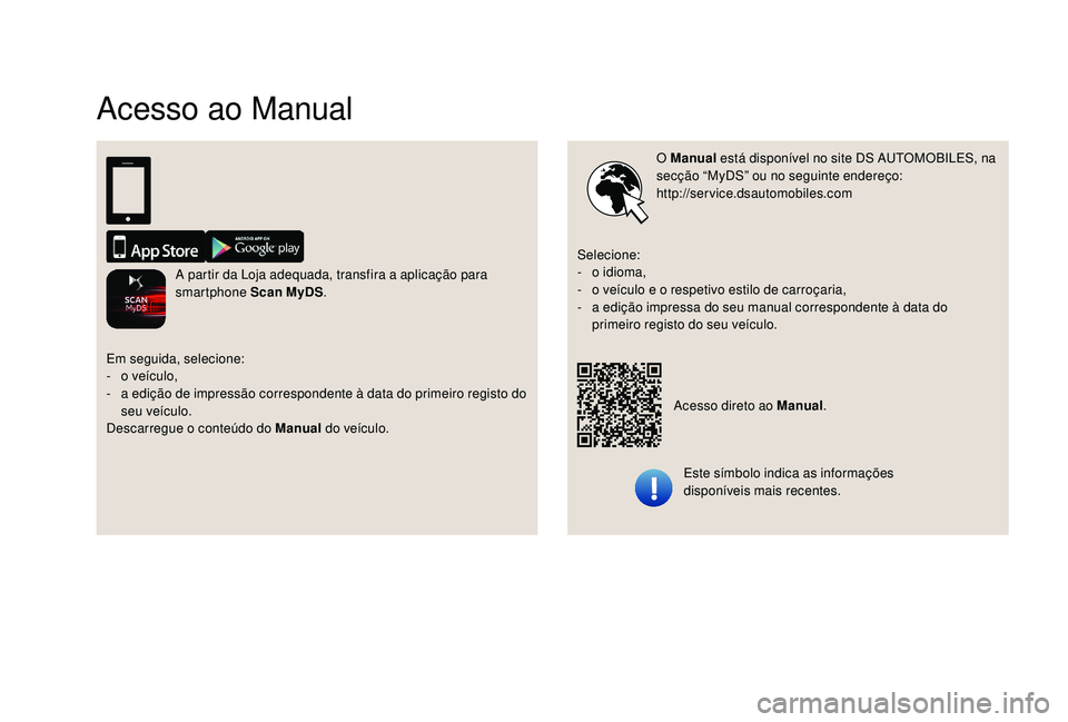CITROEN DS3 2018  Manual do condutor (in Portuguese) Acesso ao Manual
O Manual está disponível no site DS   AUTOMOBILES, na 
secção “MyDS” ou no seguinte endereço:
http://service.dsautomobiles.com
Este símbolo indica as informações 
disponí