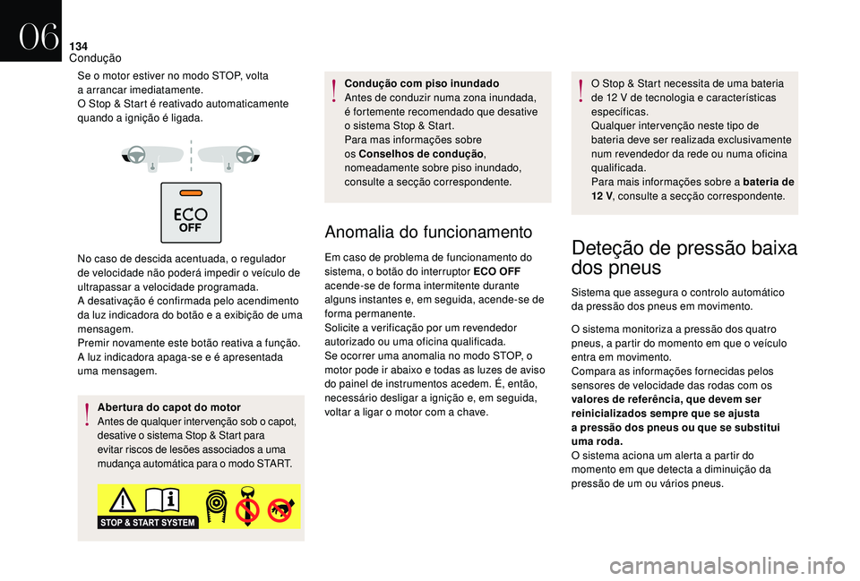 CITROEN DS3 2018 Manual do condutor (in Portuguese) 134
Se o motor estiver no modo STOP, volta
a arrancar imediatamente.
O Stop & Start é reativado automaticamente
quando a
ignição é ligada.
No caso de descida acentuada, o regulador
de veloci CITROEN DS3 2018 Manual do condutor (in Portuguese) 134
Se o motor estiver no modo STOP, volta
a arrancar imediatamente.
O Stop & Start é reativado automaticamente
quando a
ignição é ligada.
No caso de descida acentuada, o regulador
de veloci