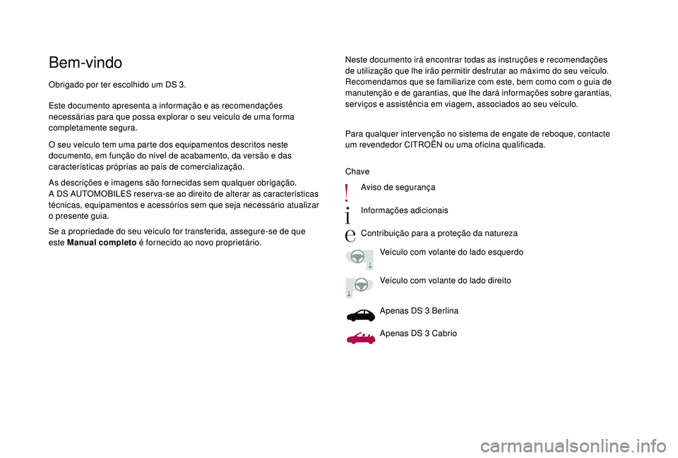 CITROEN DS3 2018 Manual do condutor (in Portuguese) Bem-vindoNeste documento irá encontrar todas as instruções e recomendações
de utilização que lhe irão permitir desfrutar ao máximo do seu veículo.
Recomendamos que se familiarize com este, CITROEN DS3 2018 Manual do condutor (in Portuguese) Bem-vindoNeste documento irá encontrar todas as instruções e recomendações
de utilização que lhe irão permitir desfrutar ao máximo do seu veículo.
Recomendamos que se familiarize com este,