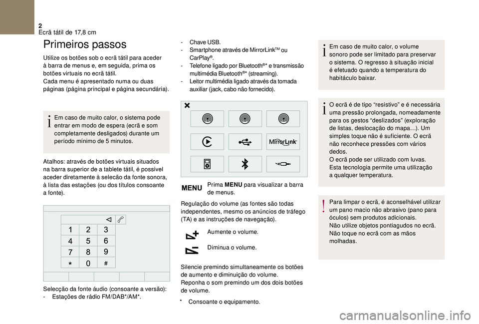CITROEN DS3 2018 Manual do condutor (in Portuguese) 2
Primeiros passos
Utilize os botões sob o ecrã tátil para aceder
à b arra de menus e, em seguida, prima os
botões virtuais no ecrã tátil.
Cada menu é apresentado numa ou duas
páginas (pá CITROEN DS3 2018 Manual do condutor (in Portuguese) 2
Primeiros passos
Utilize os botões sob o ecrã tátil para aceder
à b arra de menus e, em seguida, prima os
botões virtuais no ecrã tátil.
Cada menu é apresentado numa ou duas
páginas (pá