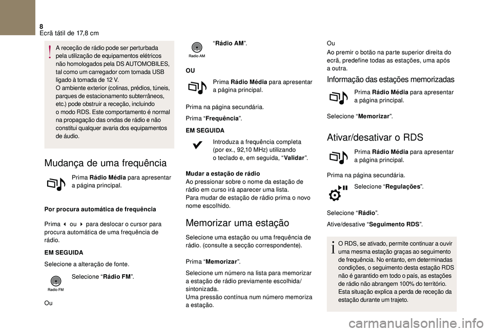 CITROEN DS3 2018  Manual do condutor (in Portuguese) 8
A receção de rádio pode ser perturbada 
pela utilização de equipamentos elétricos 
não homologados pela DS
 
AUTOMOBILES, 
tal como um carregador com tomada USB 
ligado à tomada de 12
  V.
O
