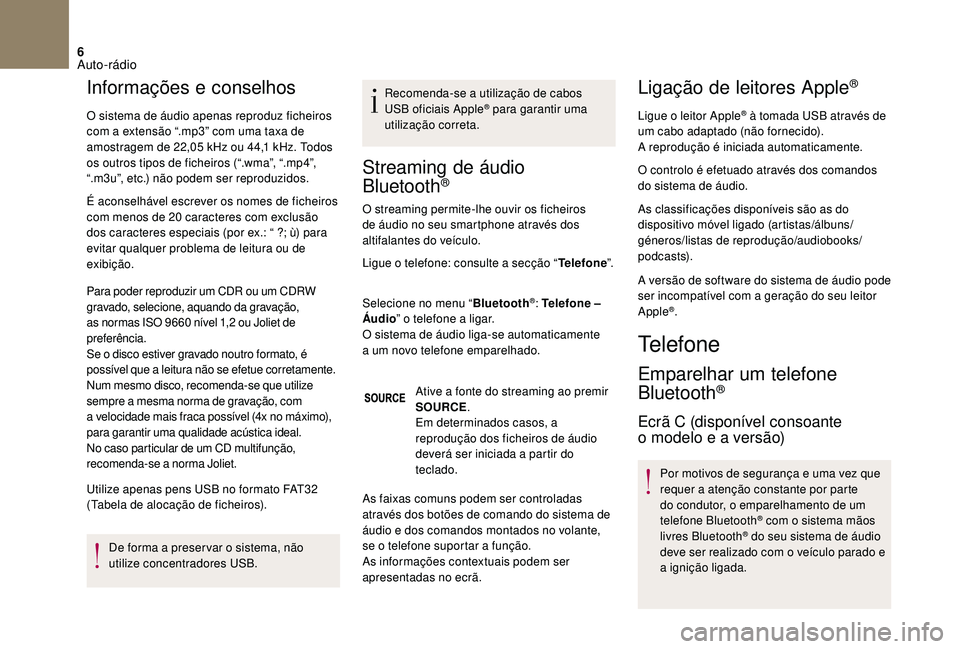 CITROEN DS3 2018  Manual do condutor (in Portuguese) 6
Informações e conselhos
O sistema de áudio apenas reproduz ficheiros 
com a  extensão “.mp3” com uma taxa de 
amostragem de 22,05
  kHz ou 44,1   kHz. Todos 
os outros tipos de ficheiros (