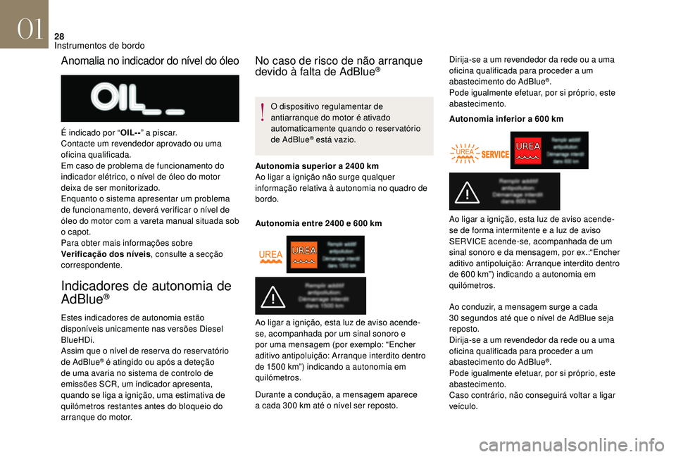 CITROEN DS3 2018 Manual do condutor (in Portuguese) 28
Indicadores de autonomia de
AdBlue®
Estes indicadores de autonomia estão
disponíveis unicamente nas versões Diesel
BlueHDi.
Assim que o nível de reser va do reser vatório
de AdBlue
® é CITROEN DS3 2018 Manual do condutor (in Portuguese) 28
Indicadores de autonomia de
AdBlue®
Estes indicadores de autonomia estão
disponíveis unicamente nas versões Diesel
BlueHDi.
Assim que o nível de reser va do reser vatório
de AdBlue
® é