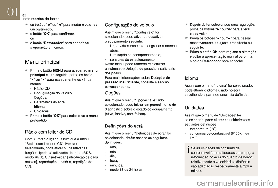 CITROEN DS3 2018  Manual do condutor (in Portuguese) 32
Menu principal
F Prima o  botão MENU  para aceder ao menu 
principal  e, em seguida, prima os botões 
“ 5 ” ou “ 6” para navegar entre os vários 
menus:
-
 

Rádio - CD,
-
 
C
 onfigura