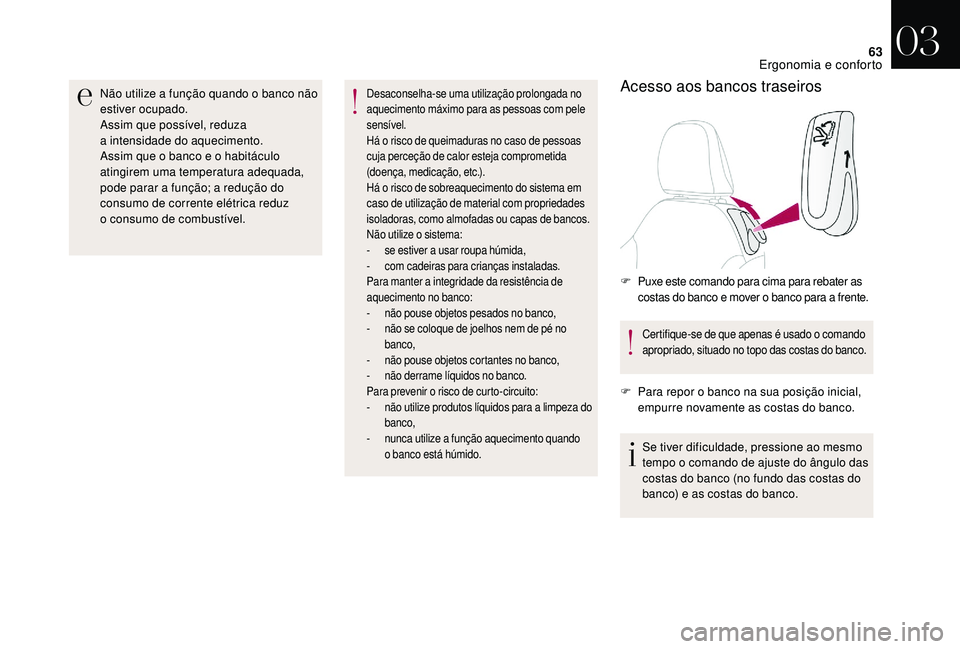 CITROEN DS3 2018  Manual do condutor (in Portuguese) 63
Não utilize a função quando o  banco não 
estiver ocupado.
Assim que possível, reduza 
a
 

intensidade do aquecimento.
Assim que o
  banco e o   habitáculo 
atingirem uma temperatura adequad