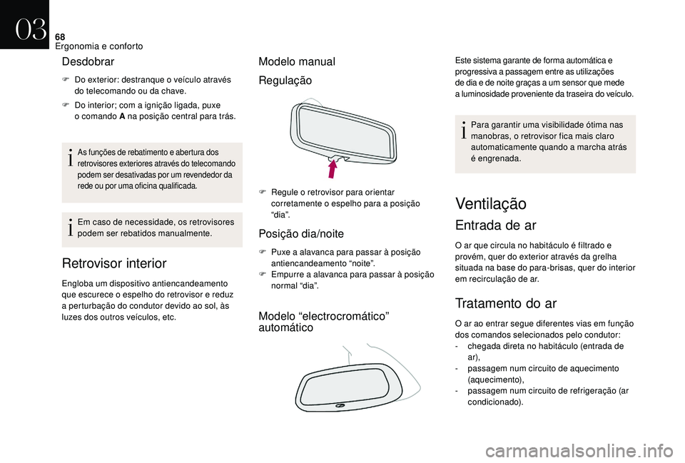 CITROEN DS3 2018 Manual do condutor (in Portuguese) 68
Desdobrar
F Do exterior: destranque o veículo através
do telecomando ou da chave.
F
D
o interior; com a ignição ligada, puxe
o
comando A na posição central para trás.
As funções CITROEN DS3 2018 Manual do condutor (in Portuguese) 68
Desdobrar
F Do exterior: destranque o veículo através
do telecomando ou da chave.
F
D
o interior; com a ignição ligada, puxe
o
comando A na posição central para trás.
As funções