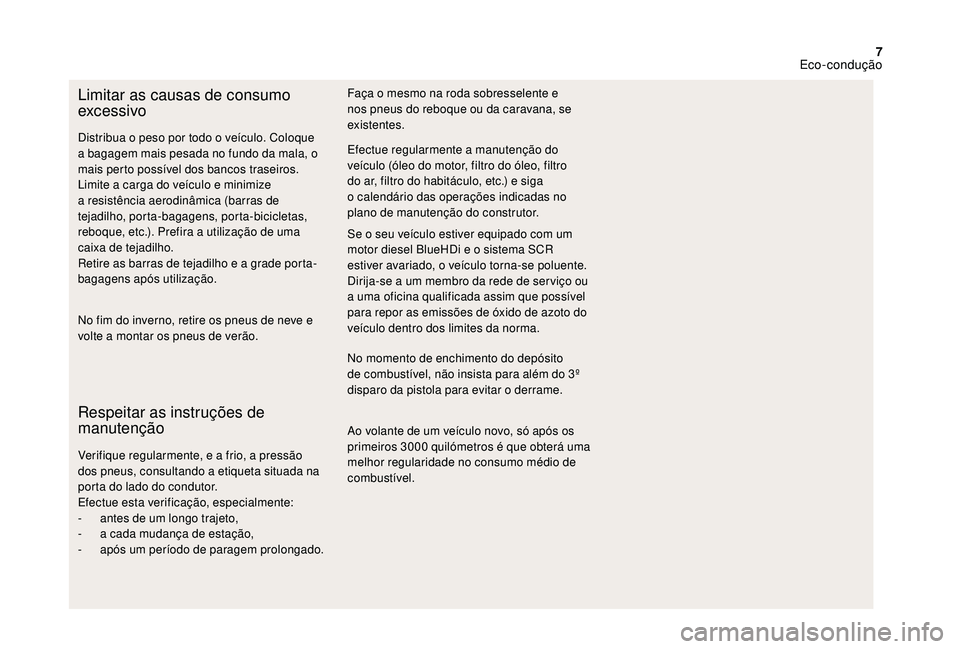 CITROEN DS3 2018 Manual do condutor (in Portuguese) 7
Limitar as causas de consumo
excessivo
No fim do inverno, retire os pneus de neve e
volte a montar os pneus de verão.
Respeitar as instruções de
manutenção
Verifique regularmente, e a frio, CITROEN DS3 2018 Manual do condutor (in Portuguese) 7
Limitar as causas de consumo
excessivo
No fim do inverno, retire os pneus de neve e
volte a montar os pneus de verão.
Respeitar as instruções de
manutenção
Verifique regularmente, e a frio,