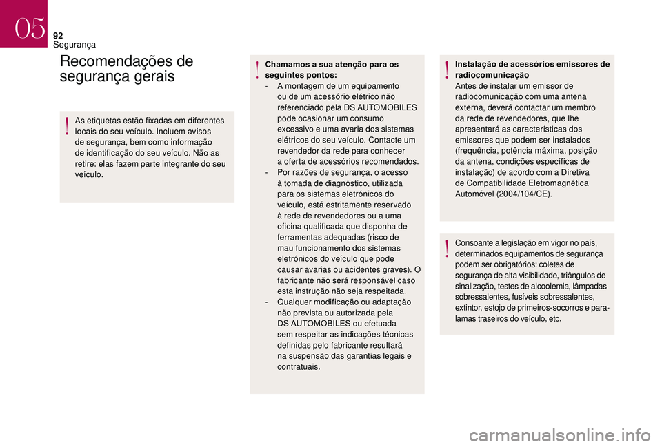 CITROEN DS3 2018  Manual do condutor (in Portuguese) 92
Recomendações de 
segurança gerais
As etiquetas estão fixadas em diferentes 
locais do seu veículo. Incluem avisos 
de segurança, bem como informação 
de identificação do seu veículo. N