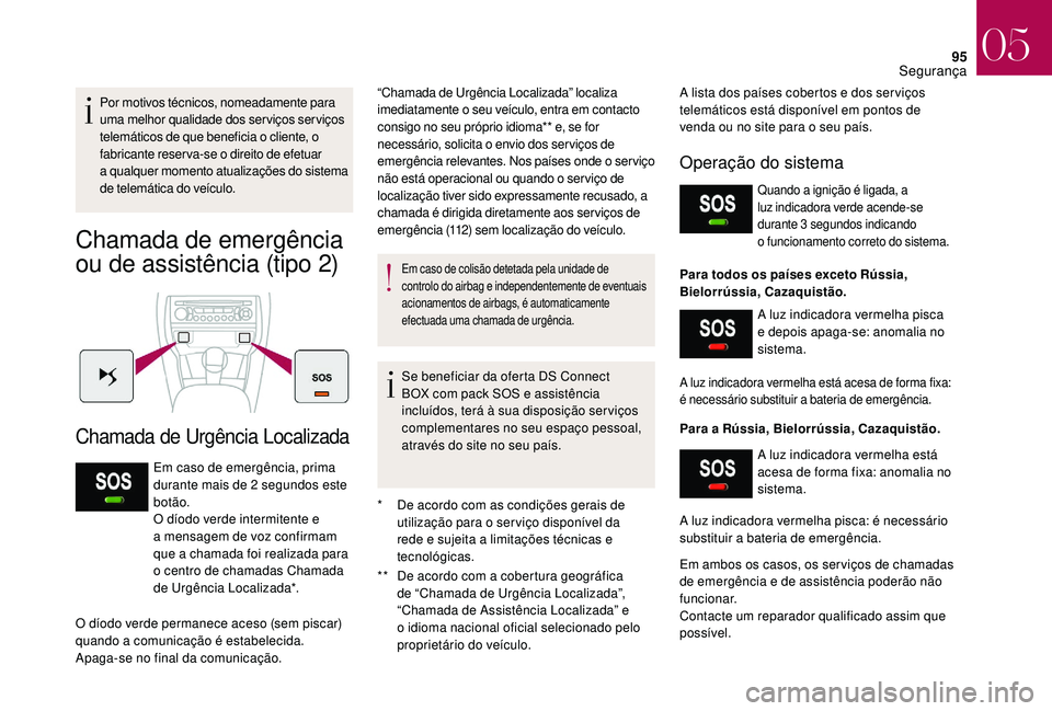 CITROEN DS3 2018 Manual do condutor (in Portuguese) 95
Por motivos técnicos, nomeadamente para
uma melhor qualidade dos serviços serviços
telemáticos de que beneficia o cliente, o
fabricante reserva-se o
direito de efetuar
a
q
ualquer mo CITROEN DS3 2018 Manual do condutor (in Portuguese) 95
Por motivos técnicos, nomeadamente para
uma melhor qualidade dos serviços serviços
telemáticos de que beneficia o cliente, o
fabricante reserva-se o
direito de efetuar
a
q
ualquer mo