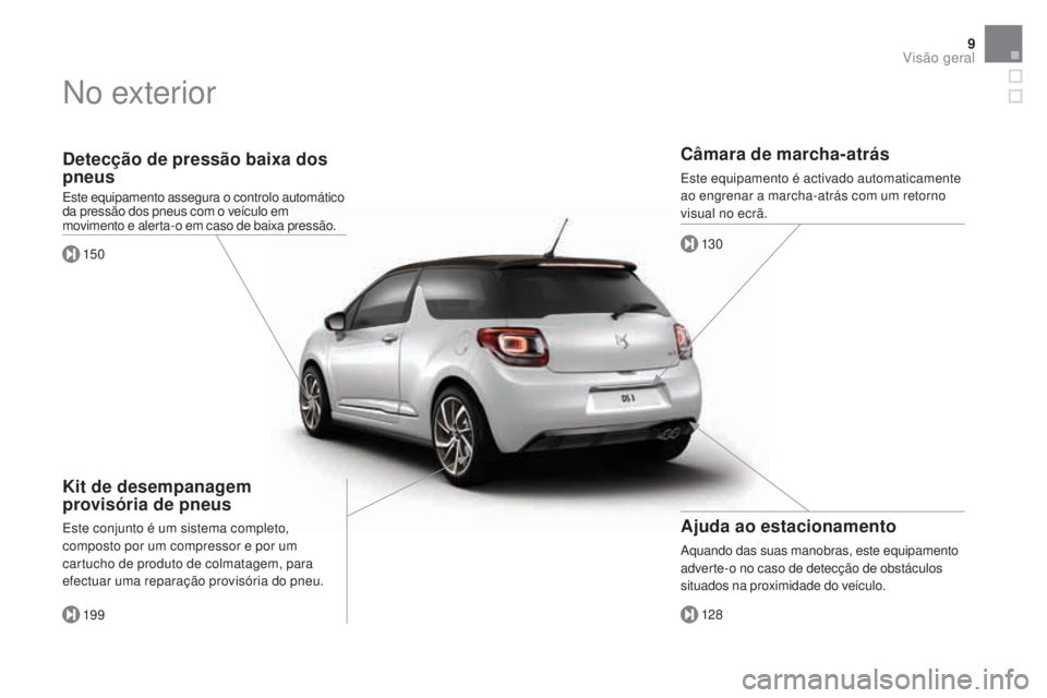 CITROEN DS3 2017 Manual do condutor (in Portuguese) 9
DS3_pt_Chap00b_vue-ensemble_ed02-2015
Detecção de pressão baixa dos
pneus
Este equipamento assegura o controlo automático
da pressão dos pneus com o veículo em
movimento e alerta-o em caso CITROEN DS3 2017 Manual do condutor (in Portuguese) 9
DS3_pt_Chap00b_vue-ensemble_ed02-2015
Detecção de pressão baixa dos
pneus
Este equipamento assegura o controlo automático
da pressão dos pneus com o veículo em
movimento e alerta-o em caso