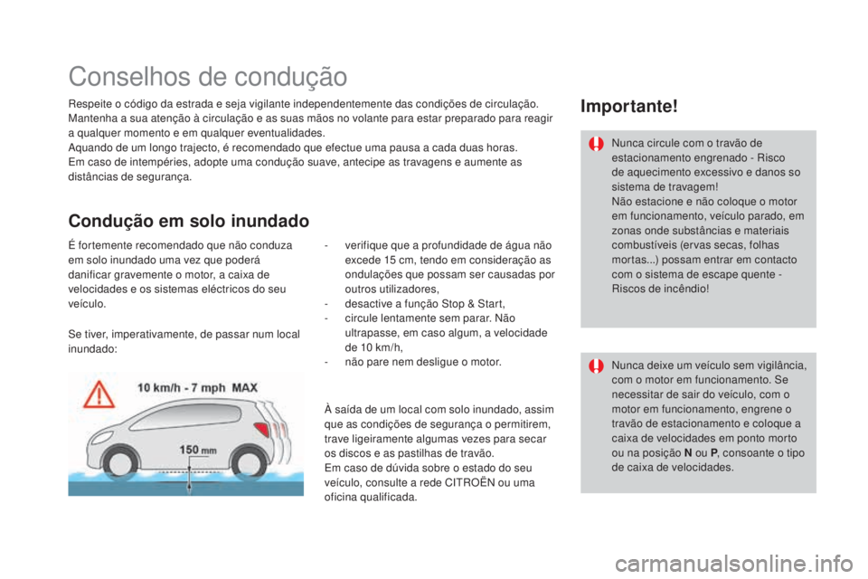 CITROEN DS3 2017 Manual do condutor (in Portuguese) DS3_pt_Chap04_conduite_ed02-2015
Conselhos de condução
Respeite o código da estrada e seja vigilante independentemente das condições de circulação.
Mantenha a sua atenção à circulação e as CITROEN DS3 2017 Manual do condutor (in Portuguese) DS3_pt_Chap04_conduite_ed02-2015
Conselhos de condução
Respeite o código da estrada e seja vigilante independentemente das condições de circulação.
Mantenha a sua atenção à circulação e as