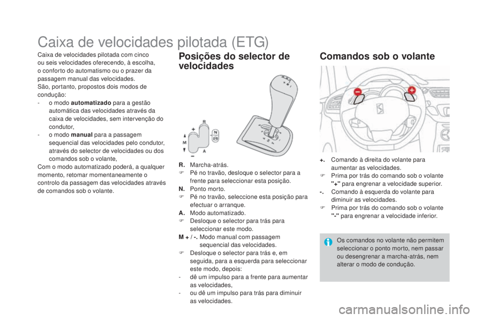 CITROEN DS3 2017 Manual do condutor (in Portuguese) DS3_pt_Chap04_conduite_ed02-2015
Caixa de velocidades pilotada (ETG)
R. Marcha-atrás.
F Pé no t ravão, desloque o selector para a
frente para seleccionar esta posição.
n. Po
nto morto.
F
PÃ CITROEN DS3 2017 Manual do condutor (in Portuguese) DS3_pt_Chap04_conduite_ed02-2015
Caixa de velocidades pilotada (ETG)
R. Marcha-atrás.
F Pé no t ravão, desloque o selector para a
frente para seleccionar esta posição.
n. Po
nto morto.
F
PÃ