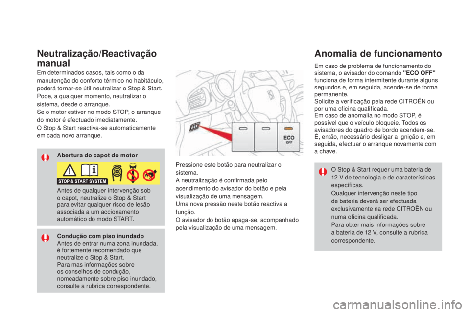 CITROEN DS3 2017  Manual do condutor (in Portuguese) DS3_pt_Chap04_conduite_ed02-2015
O Stop & Start requer uma bateria de 
12 V de tecnologia e de características 
específicas.
Qualquer intervenção neste tipo 
de bateria deverá ser efectuada 
excl