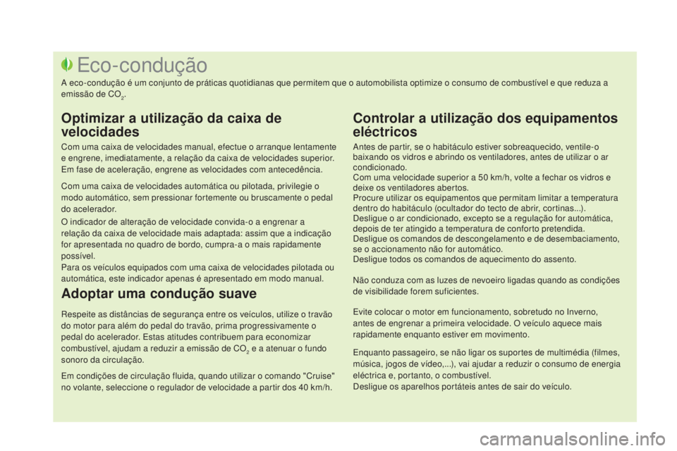 CITROEN DS3 2017 Manual do condutor (in Portuguese) DS3_pt_Chap00c_eco-conduite_ed02-2015
Antes de partir, se o habitáculo estiver sobreaquecido, ventile-o
baixando os vidros e abrindo os ventiladores, antes de utilizar o ar
condicionado.
Com uma ve CITROEN DS3 2017 Manual do condutor (in Portuguese) DS3_pt_Chap00c_eco-conduite_ed02-2015
Antes de partir, se o habitáculo estiver sobreaquecido, ventile-o
baixando os vidros e abrindo os ventiladores, antes de utilizar o ar
condicionado.
Com uma ve