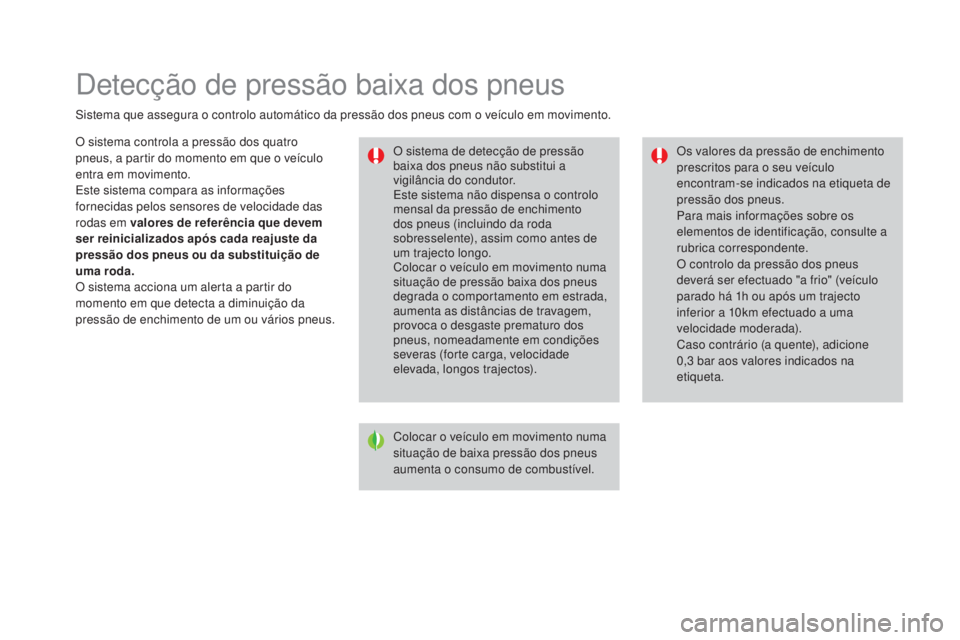 CITROEN DS3 2017 Manual do condutor (in Portuguese) DS3_pt_Chap06_securite_ed02-2015
Detecção de pressão baixa dos pneus
Sistema que assegura o controlo automático da pressão dos pneus com o veículo em movimento.O sistema de detecção de pressã CITROEN DS3 2017 Manual do condutor (in Portuguese) DS3_pt_Chap06_securite_ed02-2015
Detecção de pressão baixa dos pneus
Sistema que assegura o controlo automático da pressão dos pneus com o veículo em movimento.O sistema de detecção de pressã