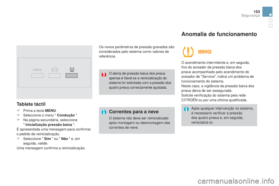 CITROEN DS3 2017 Manual do condutor (in Portuguese) 153
DS3_pt_Chap06_securite_ed02-2015
Tablete táctil
F Prima a tecla MEnU.
F Se leccione o menu " Condução "
F
Na
página secundária, seleccione
"
I
nicialização pressão baixa CITROEN DS3 2017 Manual do condutor (in Portuguese) 153
DS3_pt_Chap06_securite_ed02-2015
Tablete táctil
F Prima a tecla MEnU.
F Se leccione o menu " Condução "
F
Na
página secundária, seleccione
"
I
nicialização pressão baixa