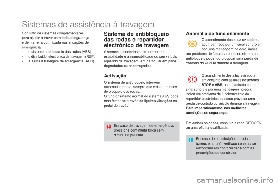 CITROEN DS3 2017 Manual do condutor (in Portuguese) DS3_pt_Chap06_securite_ed02-2015
Sistemas de assistência à travagem
Conjunto de sistemas complementares
para ajudar a travar com toda a segurança
e de maneira optimizada nas situações de
emerg CITROEN DS3 2017 Manual do condutor (in Portuguese) DS3_pt_Chap06_securite_ed02-2015
Sistemas de assistência à travagem
Conjunto de sistemas complementares
para ajudar a travar com toda a segurança
e de maneira optimizada nas situações de
emerg