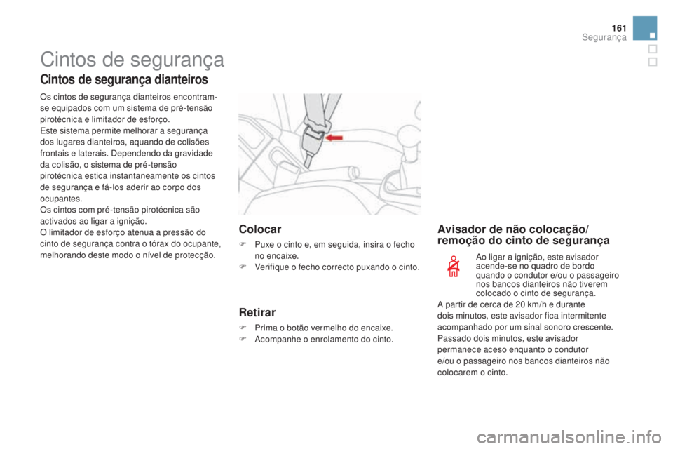 CITROEN DS3 2017 Manual do condutor (in Portuguese) 161
DS3_pt_Chap06_securite_ed02-2015
Cintos de segurança
Cintos de segurança dianteiros
Os cintos de segurança dianteiros encontram-
se equipados com um sistema de pré-tensão
pirotécnica e limi CITROEN DS3 2017 Manual do condutor (in Portuguese) 161
DS3_pt_Chap06_securite_ed02-2015
Cintos de segurança
Cintos de segurança dianteiros
Os cintos de segurança dianteiros encontram-
se equipados com um sistema de pré-tensão
pirotécnica e limi