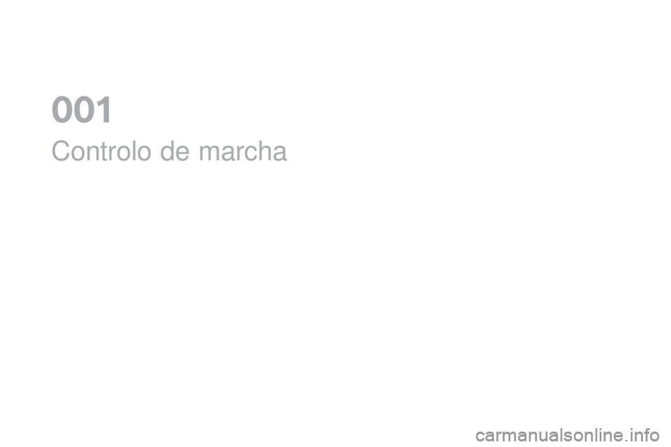 CITROEN DS3 2017 Manual do condutor (in Portuguese) DS3_pt_Chap01_controle-de-marche_ed02-2015
Controlo de marcha
0 CITROEN DS3 2017 Manual do condutor (in Portuguese) DS3_pt_Chap01_controle-de-marche_ed02-2015
Controlo de marcha
0
