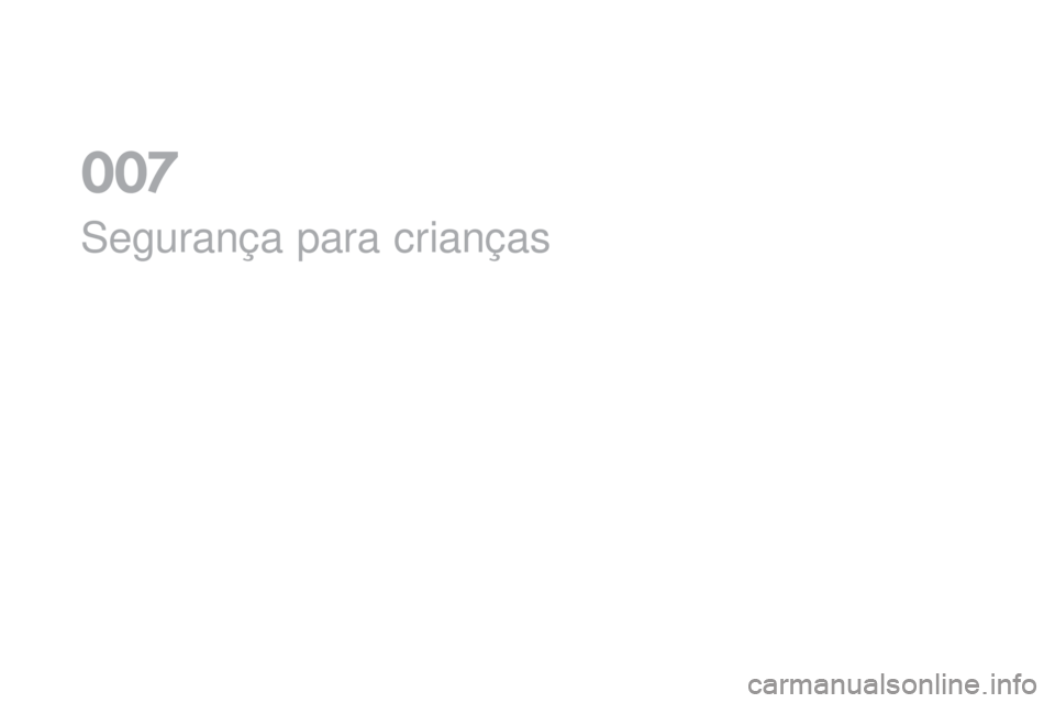CITROEN DS3 2017 Manual do condutor (in Portuguese) DS3_pt_Chap07_securite-enfants_ed02-2015
Segurança para crianças
0 CITROEN DS3 2017 Manual do condutor (in Portuguese) DS3_pt_Chap07_securite-enfants_ed02-2015
Segurança para crianças
0