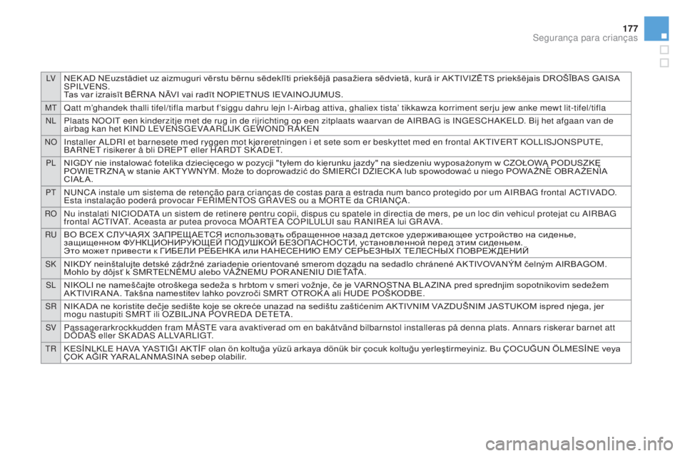 CITROEN DS3 2017 Manual do condutor (in Portuguese) LVNEK AD NEuzstādiet uz aizmuguri vērstu bērnu sēdeklīti priekšējā pasažiera sēdvietā, kurā ir AKTIVIZĒTS priekšējais DROŠĪBAS GAISA
S P I LV E N S .
Tas var izraisīt BĒRNA NĀVI v CITROEN DS3 2017 Manual do condutor (in Portuguese) LVNEK AD NEuzstādiet uz aizmuguri vērstu bērnu sēdeklīti priekšējā pasažiera sēdvietā, kurā ir AKTIVIZĒTS priekšējais DROŠĪBAS GAISA
S P I LV E N S .
Tas var izraisīt BĒRNA NĀVI v