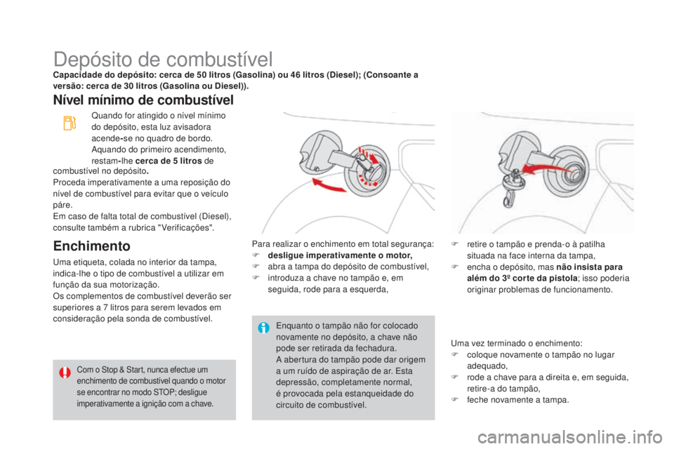 CITROEN DS3 2017 Manual do condutor (in Portuguese) DS3_pt_Chap08_info-pratiques_ed02-2015
Depósito de combustívelCapacidade do depósito: cerca de 50 litros (Gasolina) ou 46 litros (Diesel); (Consoante a
ve rsão: cerca de 30 l itros (Gasolina ou D CITROEN DS3 2017 Manual do condutor (in Portuguese) DS3_pt_Chap08_info-pratiques_ed02-2015
Depósito de combustívelCapacidade do depósito: cerca de 50 litros (Gasolina) ou 46 litros (Diesel); (Consoante a
ve rsão: cerca de 30 l itros (Gasolina ou D