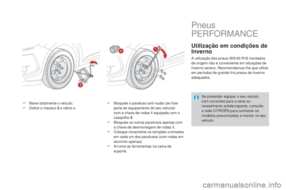 CITROEN DS3 2017  Manual do condutor (in Portuguese) DS3_pt_Chap08_info-pratiques_ed02-2015
F Baixe totalmente o veículo.
F Do bre o macaco 2 e  retire-o. F Bl
oqueie o parafuso anti-roubo (se fizer 
parte do equipamento do seu veículo) 
com a chave d