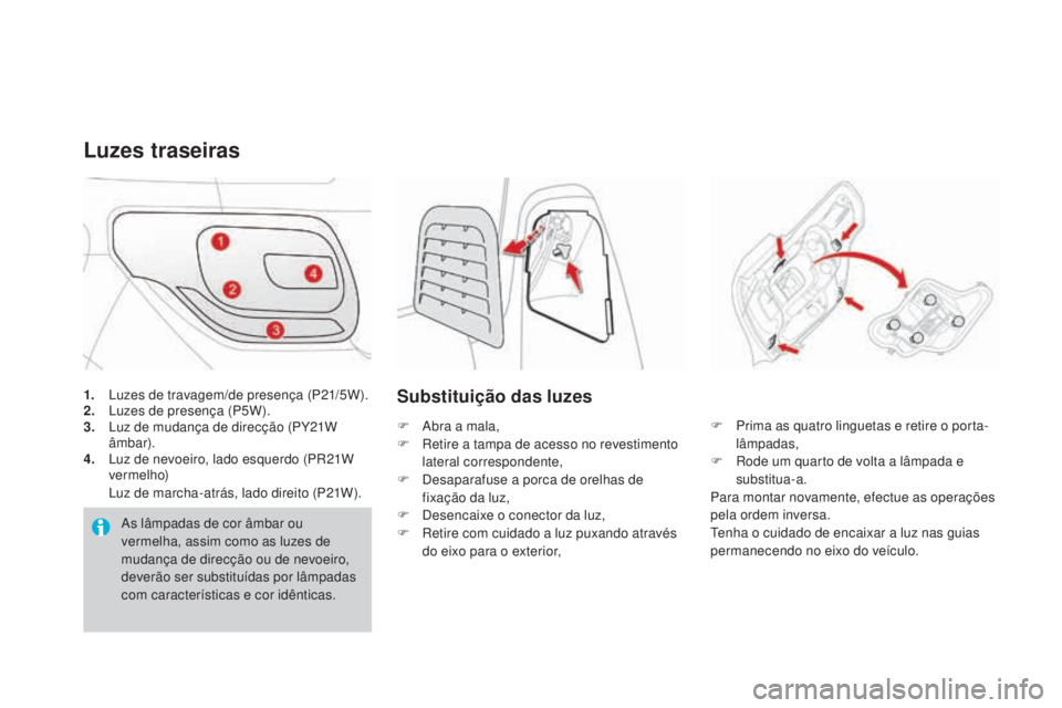 CITROEN DS3 2017  Manual do condutor (in Portuguese) DS3_pt_Chap08_info-pratiques_ed02-2015
1. Luzes de travagem/de presença (P21/5W).
2. Lu zes de presença (P5W).
3.
 Lu

z de mudança de direcção (PY21W 
âmbar).
4.
 Lu

z de nevoeiro, lado esquer