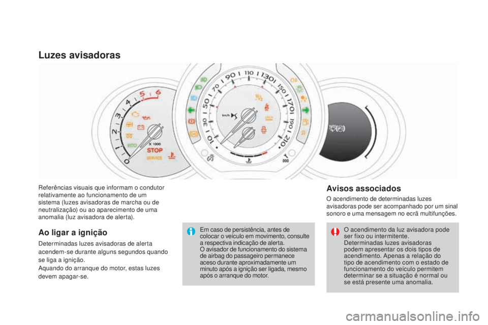 CITROEN DS3 2017 Manual do condutor (in Portuguese) DS3_pt_Chap01_controle-de-marche_ed02-2015
Referências visuais que informam o condutor
relativamente ao funcionamento de um
sistema (luzes avisadoras de marcha ou de
neutralização) ou ao apareci CITROEN DS3 2017 Manual do condutor (in Portuguese) DS3_pt_Chap01_controle-de-marche_ed02-2015
Referências visuais que informam o condutor
relativamente ao funcionamento de um
sistema (luzes avisadoras de marcha ou de
neutralização) ou ao apareci