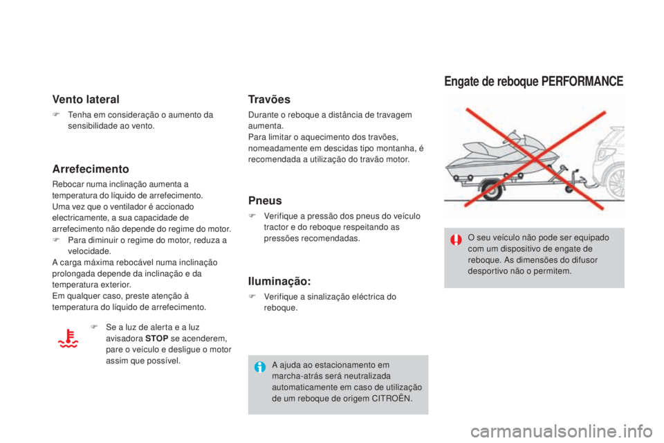 CITROEN DS3 2017  Manual do condutor (in Portuguese) DS3_pt_Chap08_info-pratiques_ed02-2015
Engate de reboque PERFORMAnCE
O seu veículo não pode ser equipado 
com um dispositivo de engate de 
reboque. As dimensões do difusor 
desportivo não o permit