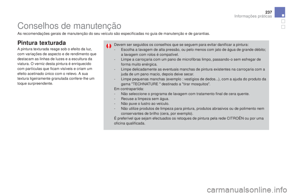 CITROEN DS3 2017  Manual do condutor (in Portuguese) 237
DS3_pt_Chap08_info-pratiques_ed02-2015
Pintura texturada
As recomendações gerais de manutenção do seu veículo são especificadas no guia de manutenção e de garantias.Devem ser seguidos os c